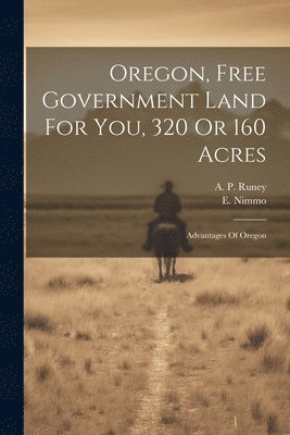 Oregon, Free Government Land For You, 320 Or 160 Acres 1