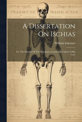 William Falconer - Dissertation On Ischias, Häftad