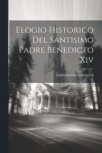 bokomslag Elogio Historico Del Santisimo Padre Benedicto Xiv