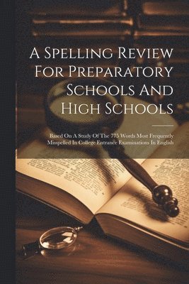 A Spelling Review For Preparatory Schools And High Schools 1