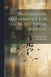 bokomslag Preparatory Mathematics For Use In Technical Schools