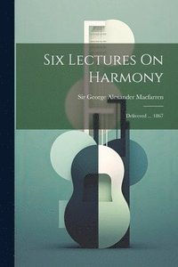 bokomslag Six Lectures On Harmony