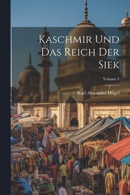 Kaschmir Und Das Reich Der Siek; Volume 4 1