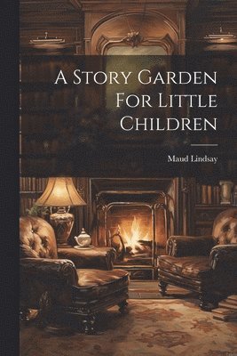 A Story Garden For Little Children 1