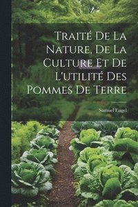 bokomslag Trait De La Nature, De La Culture Et De L'utilit Des Pommes De Terre