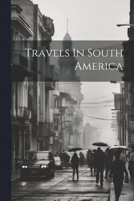 Travels In South America 1