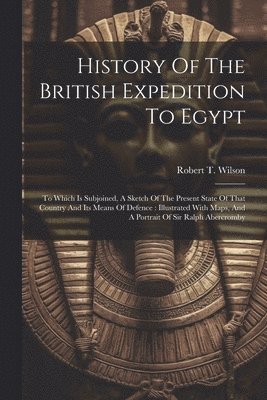 bokomslag History Of The British Expedition To Egypt