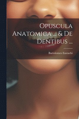 bokomslag Opuscula Anatomica ... & De Dentibus ...