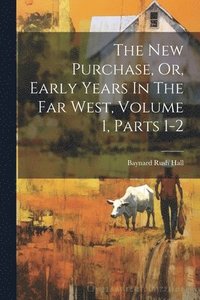 bokomslag The New Purchase, Or, Early Years In The Far West, Volume 1, Parts 1-2