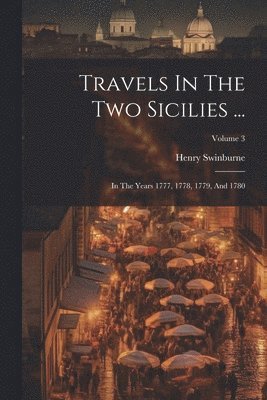 Henry Swinburne - Travels In The Two Sicilies ..., Häftad
