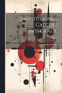 bokomslag Institutiones Calculi Integralis; Volume 4