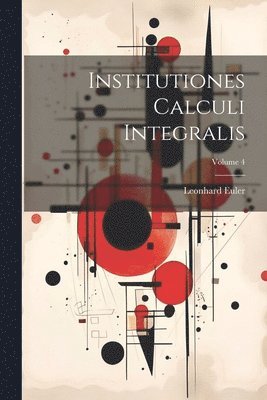 Institutiones Calculi Integralis; Volume 4 1