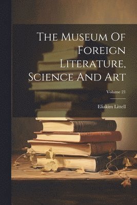 Museum Of Foreign Literature, Science And Art; Volume 21