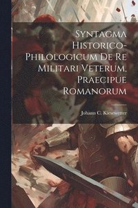 bokomslag Syntagma Historico-philologicum De Re Militari Veterum, Praecipue Romanorum