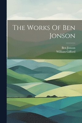 The Works Of Ben Jonson 1