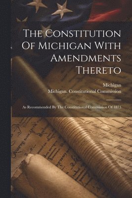 bokomslag The Constitution Of Michigan With Amendments Thereto