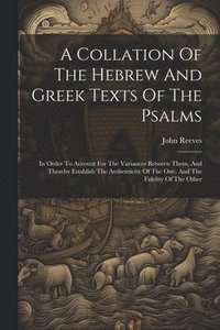 bokomslag A Collation Of The Hebrew And Greek Texts Of The Psalms