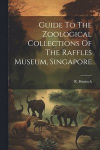 bokomslag Guide To The Zoological Collections Of The Raffles Museum, Singapore