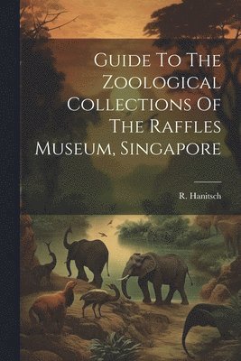 Guide To The Zoological Collections Of The Raffles Museum, Singapore 1