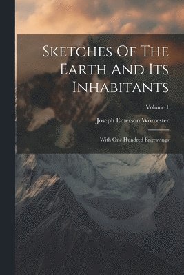 Sketches Of The Earth And Its Inhabitants