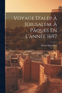bokomslag Voyage D'alep  Jrusalem,  Pques En L'anne 1697