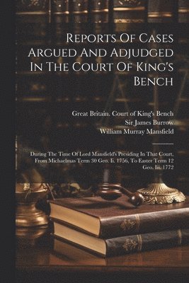 Reports Of Cases Argued And Adjudged In The Court Of King's Bench 1