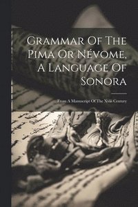 bokomslag Grammar Of The Pima Or Nvome, A Language Of Sonora