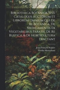 bokomslag Bibliotheca Botanica, Sive Catalogus Auctorum Et Librorum Omnium Qui De Re Botanica, De Medicamentis Ex Vegetabilibus Paratis, De Re Rustica, & De Horticultura Tractant