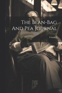 bokomslag The Bean-bag And Pea Journal; Volume 1