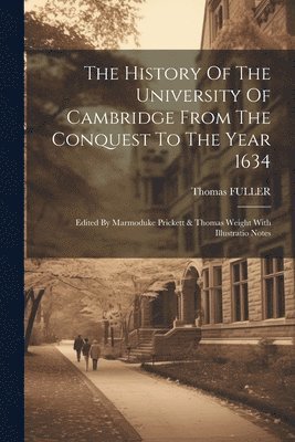 bokomslag The History Of The University Of Cambridge From The Conquest To The Year 1634