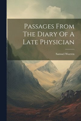 Passages From The Diary Of A Late Physician 1