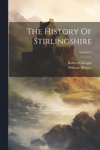 bokomslag The History Of Stirlingshire; Volume 2
