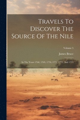 Travels To Discover The Source Of The Nile