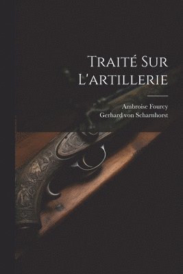 Gerhard Von Scharnhorst, Ambroise Fourcy - Traité Sur L'artillerie, Häftad