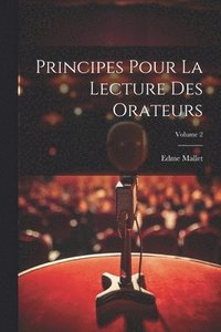 bokomslag Principes Pour La Lecture Des Orateurs; Volume 2