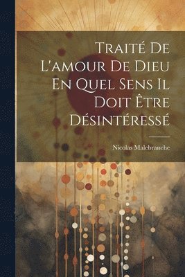 bokomslag Trait De L'amour De Dieu En Quel Sens Il Doit tre Dsintress