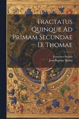 Francisco Suárez, Jean-Baptiste Malou - Tractatus Quinque Ad Primam Secundae D. Thomae, Häftad