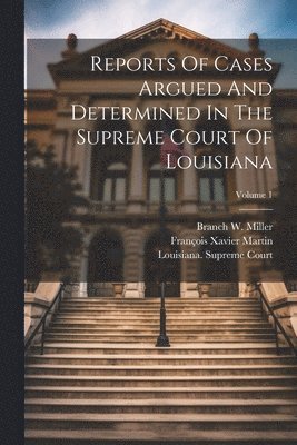 bokomslag Reports Of Cases Argued And Determined In The Supreme Court Of Louisiana; Volume 1