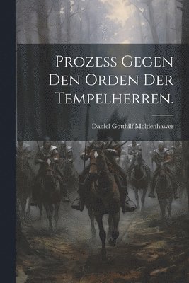 bokomslag Prozess gegen den Orden der Tempelherren.