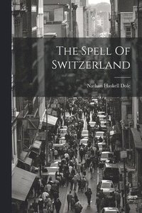 bokomslag The Spell Of Switzerland