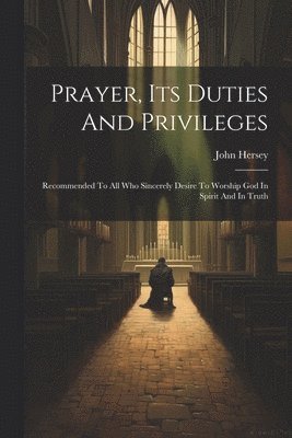 Prayer, Its Duties And Privileges 1