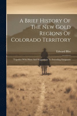 Brief History Of The New Gold Regions Of Colorado Territory