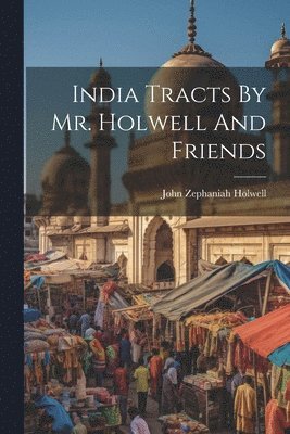 bokomslag India Tracts By Mr. Holwell And Friends