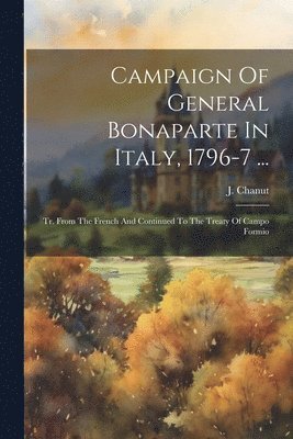 Campaign Of General Bonaparte In Italy, 1796-7 ... 1