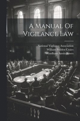 Wyndham Anstis Bewes, William Feilden Craies, National Vigilance Association - Manual Of Vigilance Law, Häftad