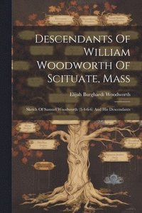 bokomslag Descendants Of William Woodworth Of Scituate, Mass