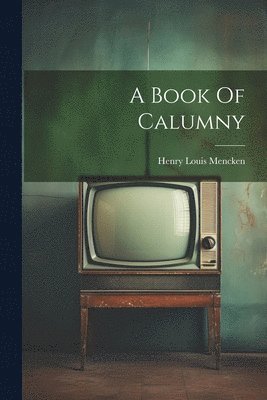 Henry Louis Mencken - Book Of Calumny, Häftad