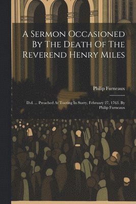 Sermon Occasioned By The Death Of The Reverend Henry Miles