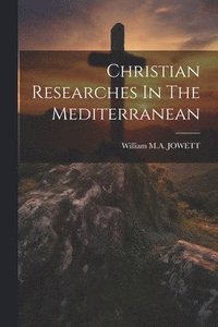 bokomslag Christian Researches In The Mediterranean