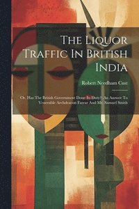bokomslag The Liquor Traffic In British India